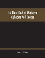 Hand Book Of Mediaeval Alphabets And Devices