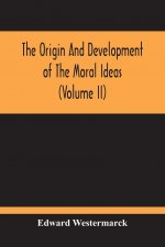 Origin And Development Of The Moral Ideas (Volume Ii)