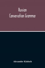 Russian Conversation Grammar; With Exercises, Colloquial Phrases, And Extensive English-Russian Vocabulary