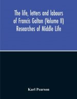 Life, Letters And Labours Of Francis Galton (Volume Ii) Researches Of Middle Life