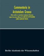Commentaria In Aristotelem Graeca. Edita Consilio Et Auctoritate Academiae Litterarum Regiae Borussicae (Volume Ix) Simplich In Physicorum Libros Quat