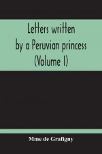 Letters Written By A Peruvian Princess (Volume I)