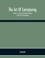 Art Of Caricaturing. A Series Of Lessons Covering All Branches Of The Art Of Caricaturing
