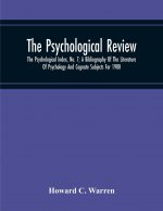 Psychological Review; The Psychological Index, No. 7; A Bibliography Of The Literature Of Psychology And Cognate Subjects For 1900
