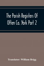 Parish Registers Of Often Co. York Part 2 Bap, April 1672 To June 1753, Marr, April 1672 To June 1750, Bur, April 1672 To March 1751-2