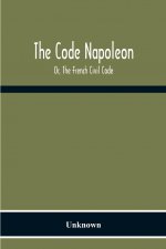 Code Napoleon; Or, The French Civil Code