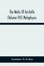 Works Of Aristotle (Volume Viii) Metaphysics