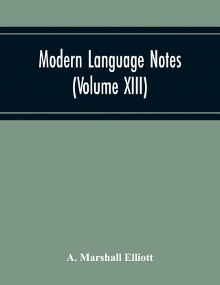 Modern Language Notes (Volume Xiii)
