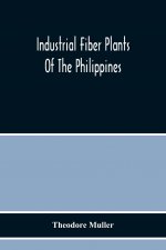 Industrial Fiber Plants Of The Philippines; A Description Of The Chief Industrial Fiber Plants Of The Philippines, Their Distribution, Method Of Prepa