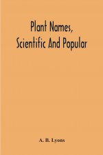 Plant Names, Scientific And Popular, Including In The Case Of Each Plant The Correct Botanical Name In Accordance With The Reformed Nomenclature, Toge