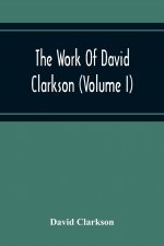 Work Of David Clarkson (Volume I)