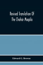 Revised Translation Of The Chahar Maqala (Four Discourses) Of Nizami-I'Arudi Of Samarqand, Followed By An Abridged Translation Of Mirza Muhammad'S Not