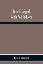 Birds In Legend, Fable And Folklore