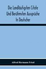 Die Landlaufigsten Citate Und Beruhmsten Ausspruche In Deutscher, Lateinischer, Franzoesischer, Englischer Und Italienischer Sprache