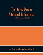Brhad-Devata Attributed To Saunaka A Summary Of The Deities And Myths Of The Rig-Veda Critically Edited In The Original Sanskrit With An Introduction