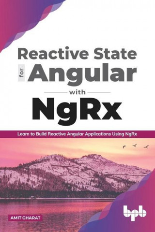 Reactive State for Angular with NgRx: Learn to build Reactive Angular Applications using NgRx
