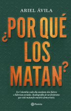 ?Por Qué Los Matan?: En Colombia Cada Día Asesinan DOS Líderes O Lideresas Sociales. Radigrafía de Un Fenomeno Que Está Matando Nuestra Dem