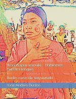 Waashajaai wanuiki - Hablemos nuestra lengua: Curso de Wayuunaiki