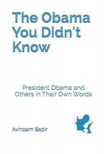 The Obama You Didn't Know: President Obama and Others in Their Own Words
