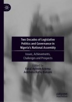 Two Decades of Legislative Politics and Governance in Nigeria?s National Assembly