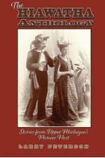 The Hiawatha Anthology: Stories from Upper Michigan's Pioneer Past