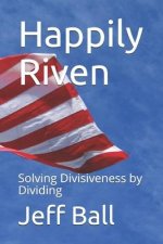 Happily Riven: Solving Divisiveness by Dividing