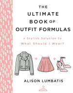 The Ultimate Book of Outfit Formulas: A Stylish Solution to What Should I Wear?