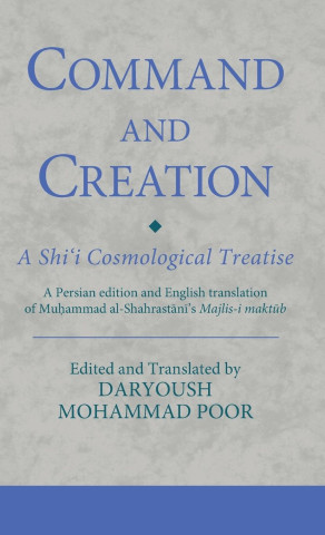 Command and Creation: A Shi'i Cosmological Treatise