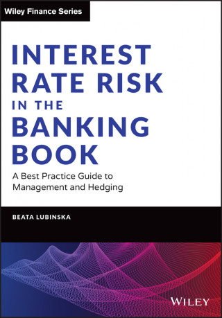 Interest Rate Risk in the Banking Book - A Best Practice Guide to Management and Hedging