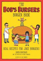 The Bob's Burgers Burger Book : Real Recipes for Joke Burgers