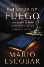 Palabras de Fuego: Cómo Casiodoro de Reina Entregó Su Vida Por El Libro Que Cambiaría La Historia
