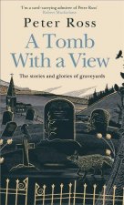 Tomb With a View - The Stories & Glories of Graveyards