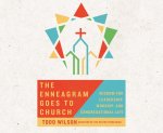 The Enneagram Goes to Church: Wisdom for Leadership, Worship, and Congregational Life