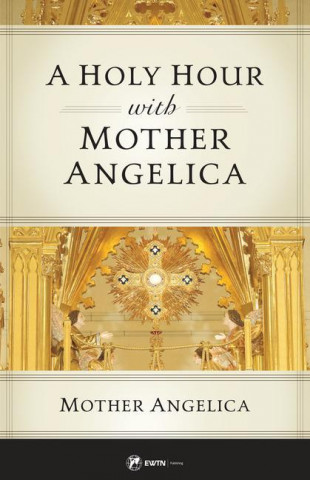 A Holy Hour with Mother Angelica