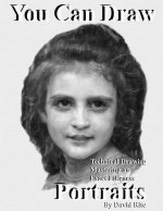 You Can Draw Portraits: Technical Drawing Mastering an Exact Likeness