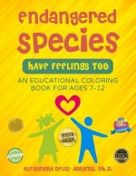 Endangered Species Have Feelings Too: An educational coloring book for children ages 7-12