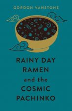 Rainy Day Ramen and the Cosmic Pachinko