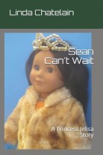 Sean Can't Wait: A Princess Jelisa Story