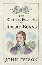 Riotous Passions of Robbie Burns