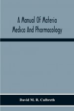 Manual Of Materia Medica And Pharmacology. Comprising All Organic And Inorganic Drugs Which Are Or Have Been Official In The United States Pharmacopoe