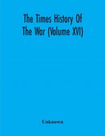 Times History Of The War (Volume Xvi)