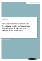 Wie unterschiedlich erleben und bewältigen Kinder im Vergleich zu Erwachsenen den Verlust eines verstorbenen Menschen?