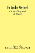 London Merchant; Or, The History Of George Barnwell, And Fatal Curiosity