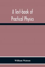 Text-Book Of Practical Physics