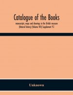 Catalogue Of The Books, Manuscripts, Maps And Drawings In The British Museum (Natural History) (Volume Viii) Supplement P-Z