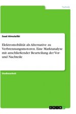 Elektromobilität als Alternative zu Verbrennungsmotoren. Eine Marktanalyse mit anschließender Beurteilung der Vor- und Nachteile