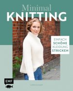 Minimal Knitting - Einfach schöne Kleidung stricken