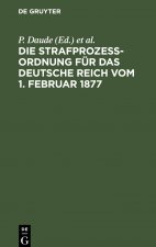 Die Strafprozessordnung Fur Das Deutsche Reich Vom 1. Februar 1877