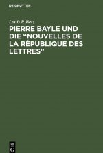 Pierre Bayle Und Die Nouvelles de la Republique Des Lettres