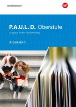 P.A.U.L. D. (Paul) Oberstufe. Arbeitsheft. Schülerband. Baden-Württemberg